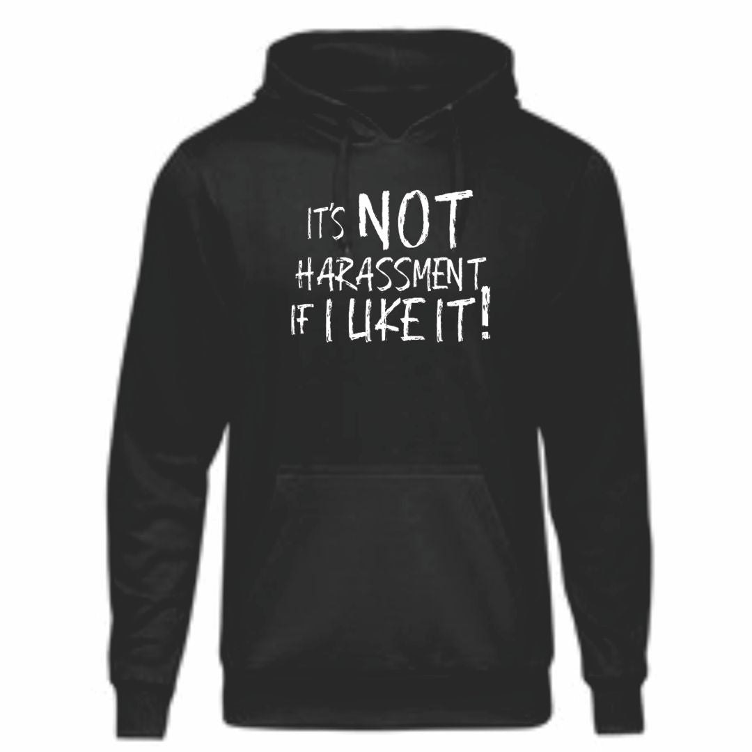 It's Not Harassment If I Like It Hoodie