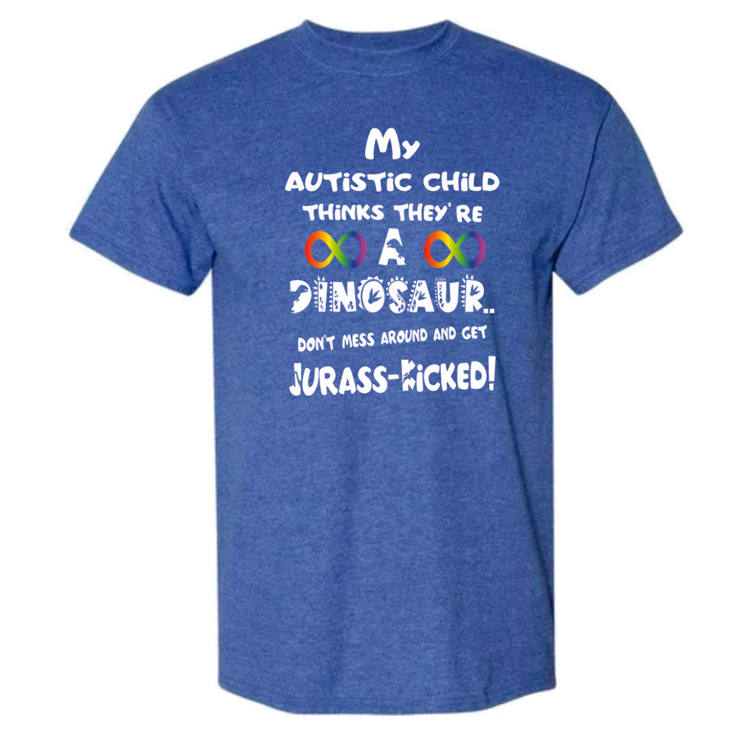 My Autistic Child Thinks They're A Dinosaur, Jurass-Kicked Shirt ADULT