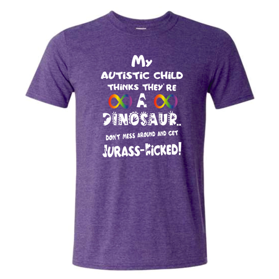 My Autistic Child Thinks They're A Dinosaur, Jurass-Kicked Shirt ADULT