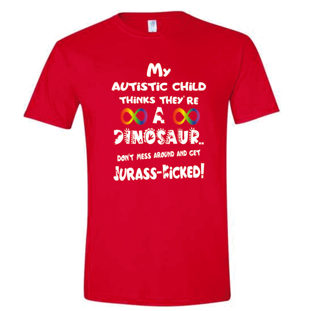 My Autistic Child Thinks They're A Dinosaur, Jurass-Kicked Shirt ADULT