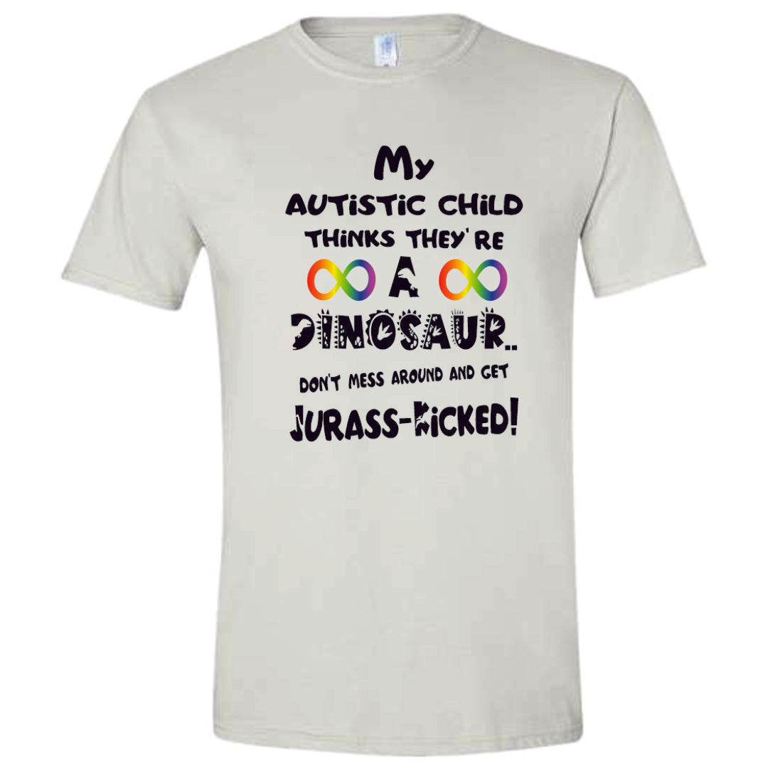 My Autistic Child Thinks They're A Dinosaur, Jurass-Kicked Shirt ADULT