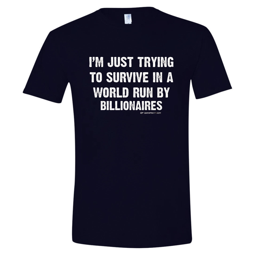 Just Trying To Survive in A World Run By Billionaires T-Shirt
