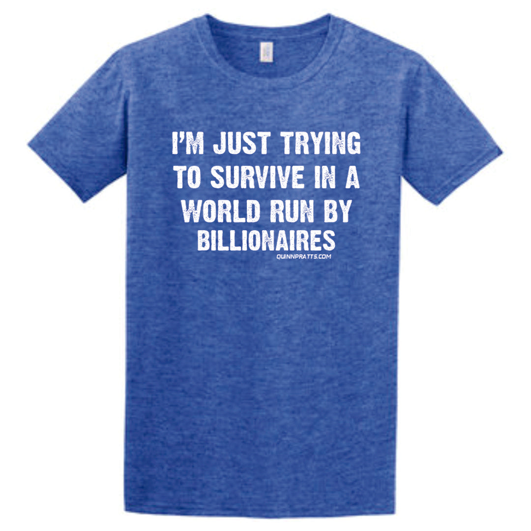 Just Trying To Survive in A World Run By Billionaires T-Shirt