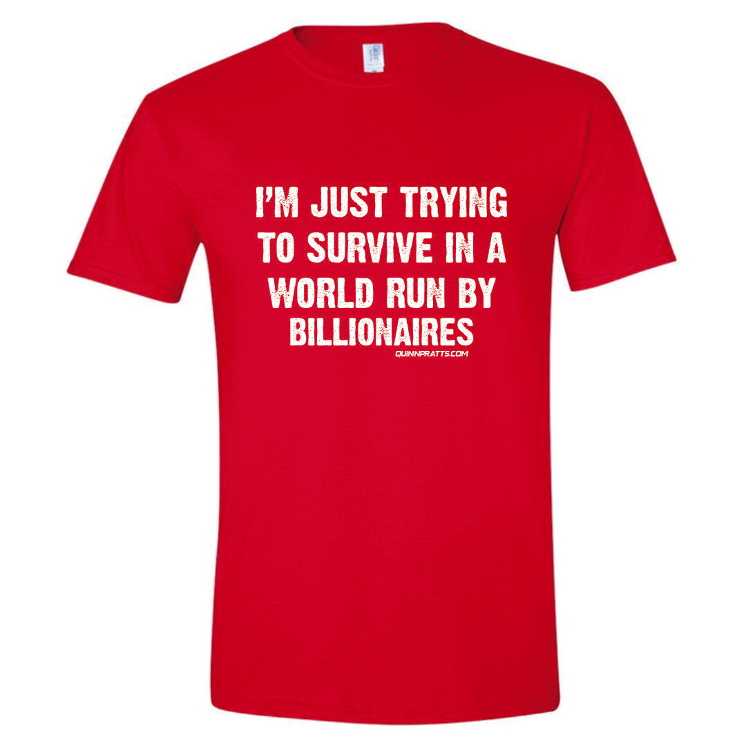 Just Trying To Survive in A World Run By Billionaires T-Shirt