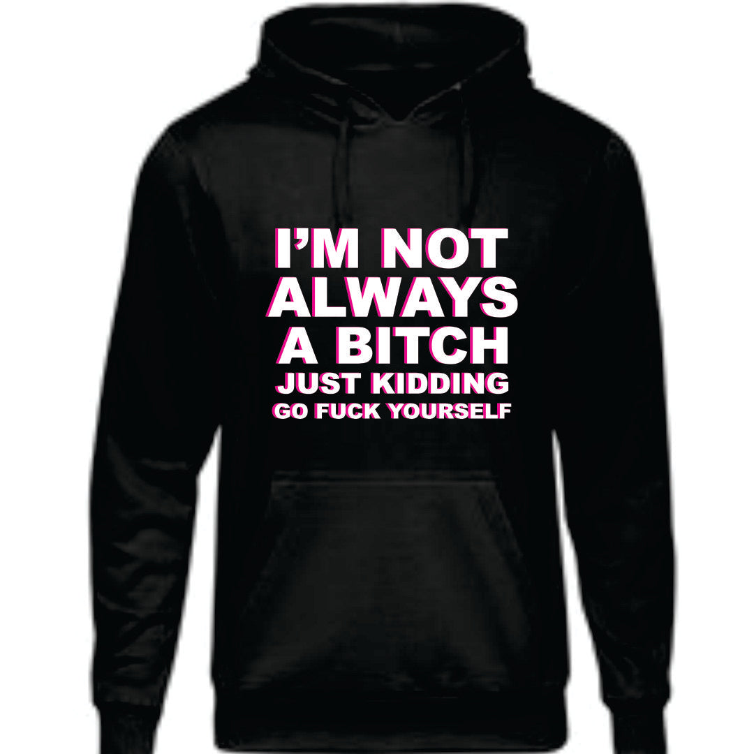 I'm Not Always A Bitch Sweatshirt