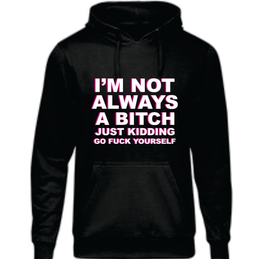 I'm Not Always A Bitch Sweatshirt