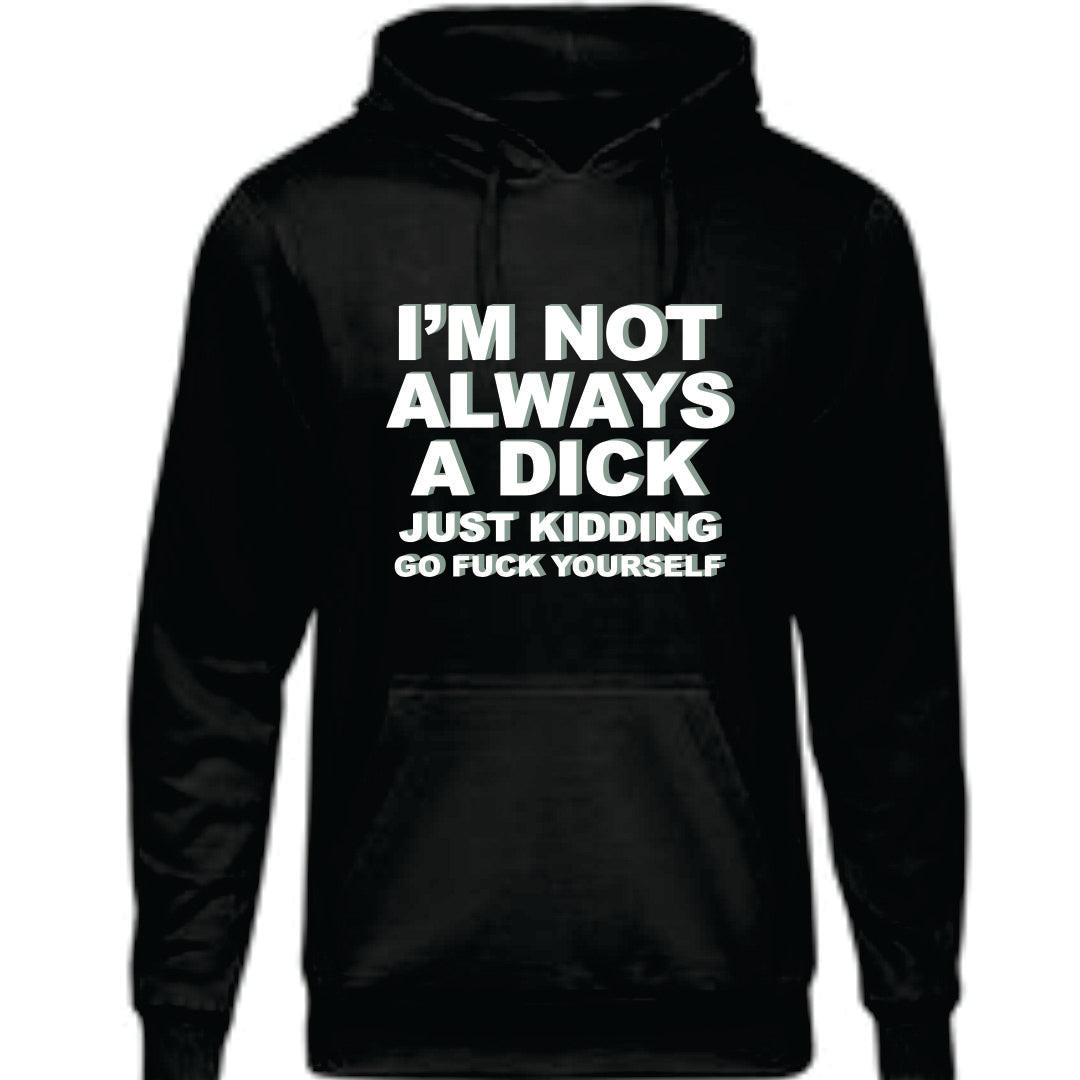 I'm Not Always A Dick Sweatshirt
