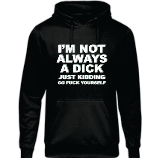 I'm Not Always A Dick Sweatshirt
