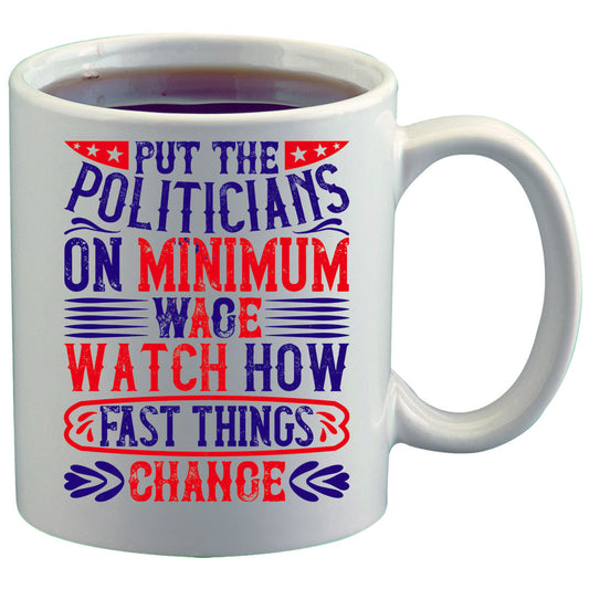 Put Politicians on Minimum Wage 11oz Coffee Mug