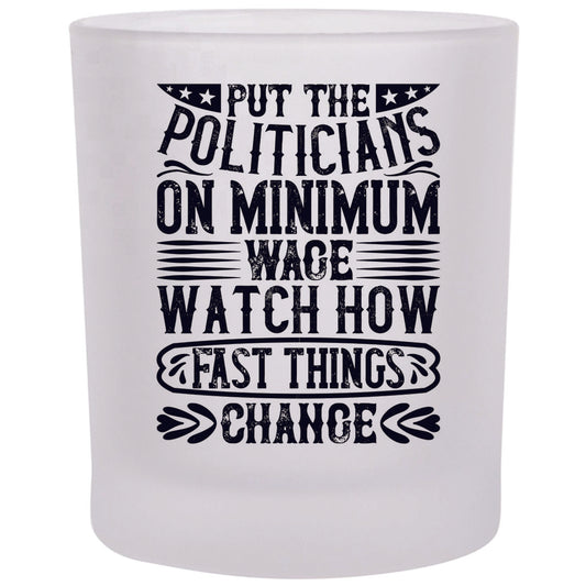 Put Politicians on Minimum Wage Frosted Rocks Glass