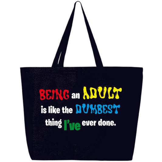 Being An Adult is The Dumbest Black Tote Bag