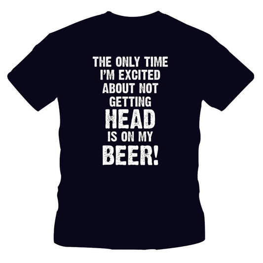 The Only Time That I Get Excited About Not Getting Head T-Shirt