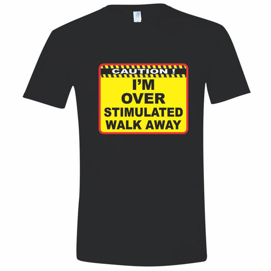 I'm Overstimulated Walk Away T Shirt