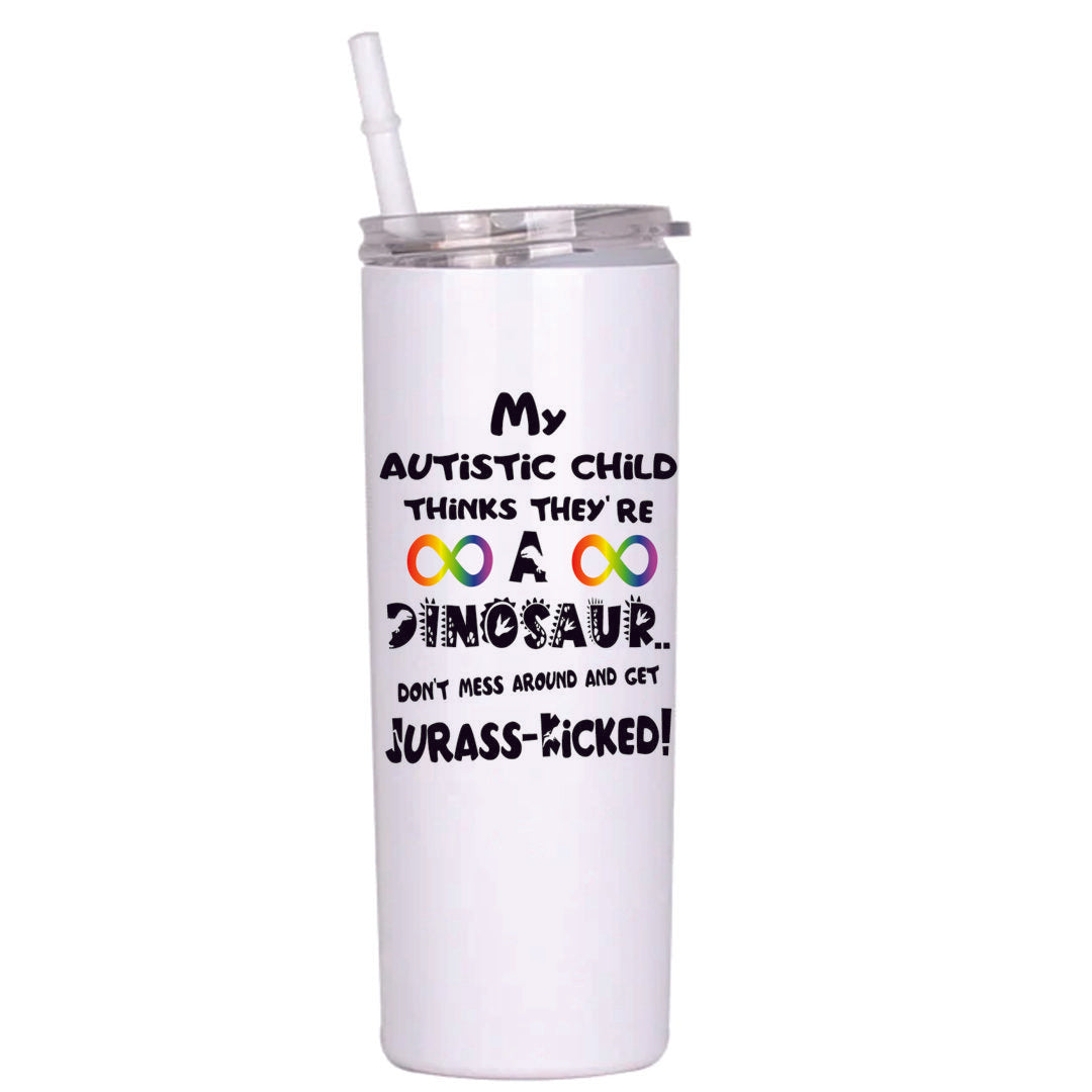 My Autistic Child...Get Jurass-Kicked 20 oz Tumbler