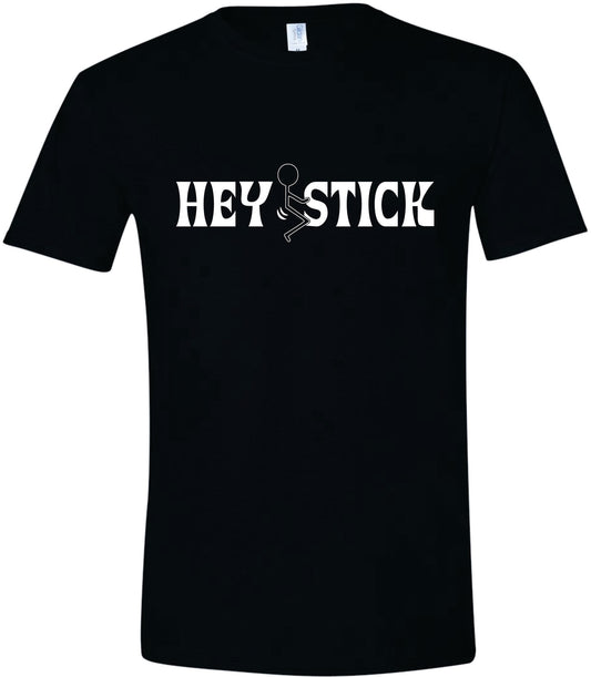 Hey F*ck Stick T-Shirt