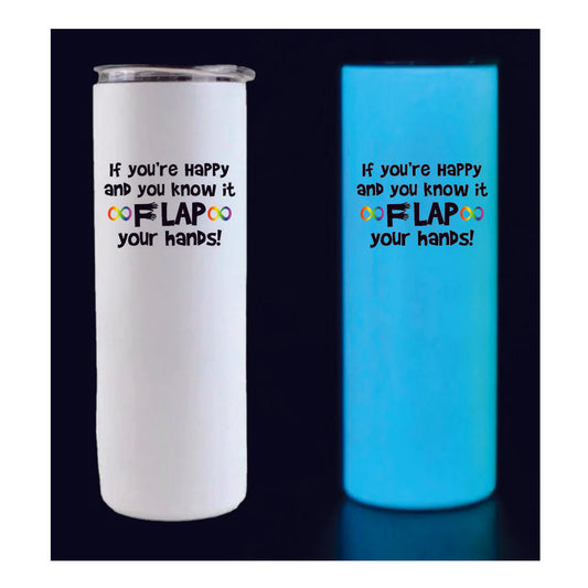 Glow in the Dark If You're Happy Flap Your Hands 20oz Tumbler