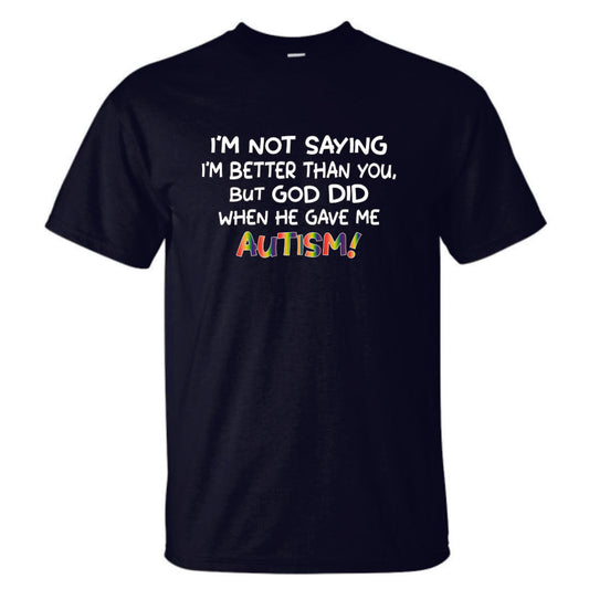 I'm Not Saying That I am Better Than You.. T-Shirt ADULT